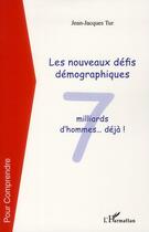 Couverture du livre « Les nouveaux défis démographiques ; 7 milliards d'hommes... déjà ! » de Jean-Jacques Tur aux éditions L'harmattan