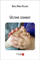 Couverture du livre « Ultime combat » de Nicka-Marie Pellerin aux éditions Editions Du Net