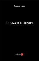 Couverture du livre « Les maux du destin » de Ousmane Diagne aux éditions Editions Du Net