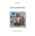 Couverture du livre « Fuchsi und die farben - illustrationen: anne-lyse reynes - illustrations, couleur » de Joëlle Marguet aux éditions Books On Demand