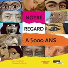 Couverture du livre « Notre regard a 5000 ans » de Lucie Streiff-Rivail aux éditions Actes Sud Junior