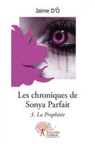 Couverture du livre « Les chroniques de sonya parfait, tome 3 » de Jaime D?O aux éditions Edilivre