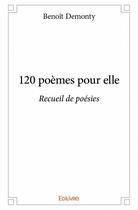 Couverture du livre « 120 poemes pour elle ; recueil de poésies » de Demonty Benoit aux éditions Edilivre