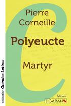 Couverture du livre « Polyeucte ; Martyr » de Pierre Corneille aux éditions Ligaran