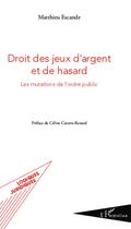 Couverture du livre « Droit des jeux d'argent et de hasard ; les mutations de l'ordre public » de Matthieu Escande aux éditions Editions L'harmattan