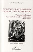 Couverture du livre « Philosophie et politique chez Arturo Andrés Roig ; vers une philosophie de la libération latino-américaine (1945-1975) » de Luis Gonzalo Ferreyra aux éditions L'harmattan