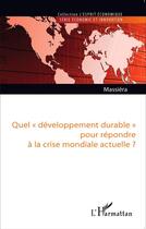 Couverture du livre « Quel developpement durable pour repondre à la crise mondiale actuelle ? » de Alain Massiera aux éditions L'harmattan