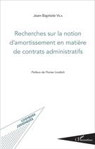 Couverture du livre « Recherches sur la notion d'amortissement en matière de contrats administratifs » de Jean-Baptiste Vila aux éditions L'harmattan