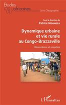 Couverture du livre « Dynamique urbaine et vie rurale au Congo-Brazzaville ; observations et enquêtes » de Patrice Moundza aux éditions L'harmattan