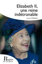 Couverture du livre « Elizabeth II, une reine indétrônable » de Laurene Lombardo aux éditions Regain De Lecture