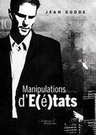 Couverture du livre « Manipulations d'E(é)tats » de Jean Godde aux éditions Baudelaire