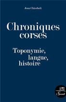 Couverture du livre « Chroniques corses : toponymie, langue, histoire » de Jean Chiorboli aux éditions Bord De L'eau