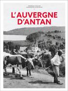 Couverture du livre « L'Auvergne d'antan » de Olivier Bouze et Frederique Chevalier aux éditions Herve Chopin
