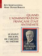 Couverture du livre « Quand l'administration française était antisémite : Le statut des Juifs, de l'archive au théâtre » de Marc Olivier Baruch et Keti Irubetagoyena aux éditions Bleu Autour