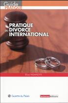 Couverture du livre « Pratique du divorce international » de Elisa Viganotti aux éditions La Gazette Du Palais