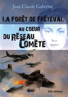 Couverture du livre « La forêt de Fréteval ; au coeur du réseau Comète » de Jean-Claude Galerne aux éditions Ella Editions