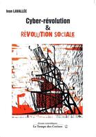 Couverture du livre « Cyber-révolution et révolution sociale » de Ivan Lavallee aux éditions Le Temps Des Cerises