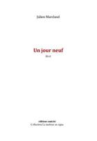 Couverture du livre « Un jour neuf » de Julien Marcland aux éditions Unicite