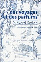 Couverture du livre « Des voyages et des parfums » de Rudyard Kipling et Andre Hofer aux éditions Editions Du Sonneur
