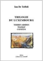 Couverture du livre « Trilogie luxembourgeoise : terres arides ; Tiamat ; confins » de Ian De Toffoli aux éditions Espace D'un Instant