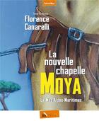 Couverture du livre « La nouvelle chapelle Moya ; Le Mas, Alpes-Maritimes » de Florence Canarelli aux éditions Baie Des Anges
