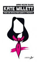 Couverture du livre « Kate Millett, pour une révolution queer et pacifiste » de Marie-Helene Dumas aux éditions Libertalia