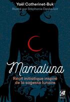 Couverture du livre « Mamaluna : récit initiatique inspiré de la sagesse lunaire » de Stephanie Desbenoit et Catherinet-Buk Yael aux éditions Vega