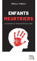 Couverture du livre « Les enfants meurtriers » de Mireille Thibault aux éditions Pixl