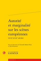 Couverture du livre « Autorité et marginalité sur les scènes europeennes (XVIIe-XVIIIe siècles) » de  aux éditions Classiques Garnier