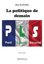 Couverture du livre « La politique de demain » de Max Durand aux éditions Saint Honore Editions