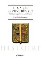 Couverture du livre « Le maquis Conty-Freslon : d'Abilly à la poche de Saint-Nazaire » de Jean-Gilles Dutardre aux éditions Lamarque