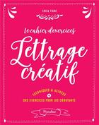 Couverture du livre « Le cahier d'exercices du lettrage créatif » de Erica Tighe aux éditions Marabout