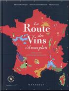 Couverture du livre « La route des vins, s'il vous plaît : l'atlas des vignobles de France » de Adrien Grant Smith Bianchi et Jules Gaubert-Turpin et Charlie Garros aux éditions Marabout