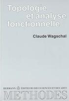 Couverture du livre « Topologie Et Analyse Fonctionnelle » de Claude Wagschal aux éditions Hermann