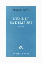 Couverture du livre « L'exil et sa demeure » de Frederic Musso aux éditions Table Ronde