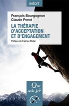 Couverture du livre « La thérapie d'acceptation et d'engagement » de Francois Bourgognon et Claude Penet et Midal Fabrice aux éditions Que Sais-je ?