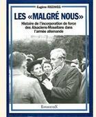 Couverture du livre « Les malgré nous ; histoire de l'incorporation de force das Alsaciens-Mosellans dans l'armée allemande » de Eugene Riedweg aux éditions La Nuee Bleue