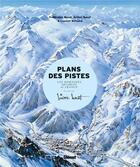 Couverture du livre « Plans des pistes ; les domaines skiables de France présentés par Novat » de Laurent Belluard et Marianne Novat et Frederic Novat et Arthur Novat aux éditions Glenat