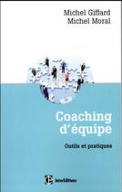 Couverture du livre « Coaching d'équipe : outils et pratiques (3e édition) » de Michel Giffard et Michel Moral aux éditions Intereditions