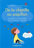 Couverture du livre « De la chenille au papillon ; 50 exercices pour aider mon enfant à grandir » de Elise Lelarge et Isabelle Prevot-Stimec aux éditions Intereditions