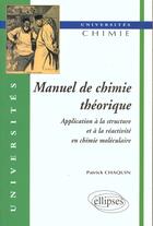 Couverture du livre « Manuel de chimie theorique - application a la structure et a la reactivite en chimie moleculaire » de Patrick Chaquin aux éditions Ellipses