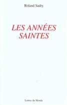Couverture du livre « Les annees saintes » de Roland Sadry aux éditions Lettres Du Monde