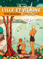 Couverture du livre « L'Ille-et-Vilaine ; petite géographie curieuse et insolite » de Pierre Deslais aux éditions Ouest France