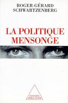 Couverture du livre « La politique mensonge » de Schwartzenberg-Rg aux éditions Odile Jacob