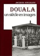 Couverture du livre « Douala, un siecle en images » de Jacques Soulillou aux éditions L'harmattan