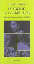 Couverture du livre « Le swing du cameleon - musiques et chansons africaines 1950-2000 » de Frank Tenaille aux éditions Actes Sud