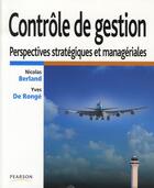 Couverture du livre « Contrôle de gestion ; perspectives stratégiques et managériales » de Berland/De Ronge aux éditions Pearson