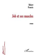 Couverture du livre « Job et ses muscles » de Robert Frances aux éditions L'harmattan