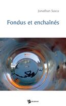 Couverture du livre « Fondus et enchaînés » de Jonathan Sasca aux éditions Publibook