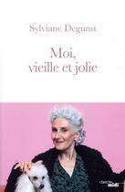 Couverture du livre « Moi, vieille et jolie » de Sylviane Degunst aux éditions Cherche Midi
